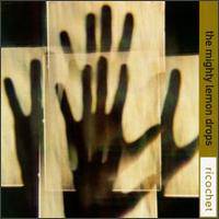 The Mighty Lemon Drops : Ricochet The Mighty Lemon Drops : Ricochet